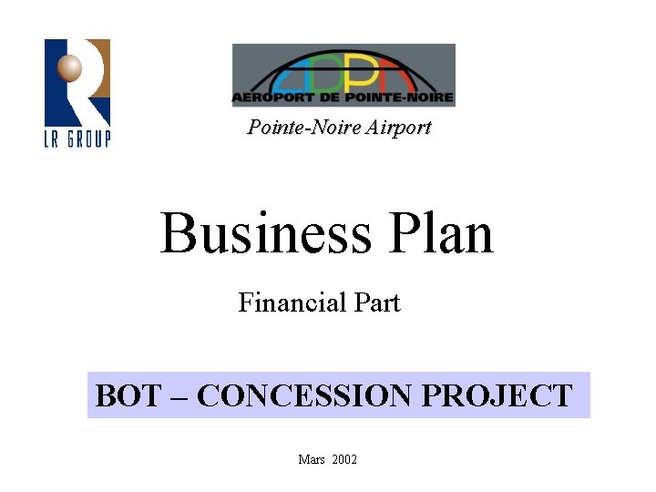 Pointe-Noire Airport Business Plan Financial Part BOT – CONCESSION PROJECT Mars 2002 