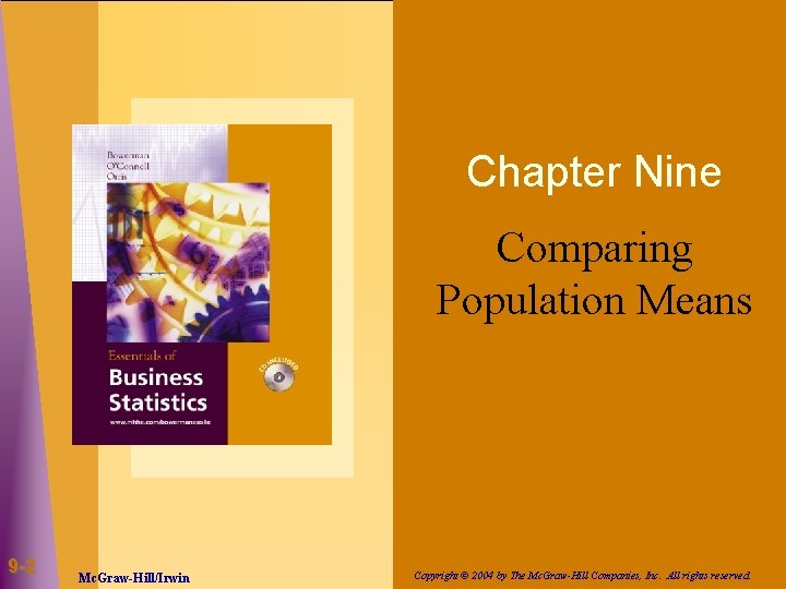 Chapter Nine Comparing Population Means 9 -2 Mc. Graw-Hill/Irwin Copyright © 2004 by The