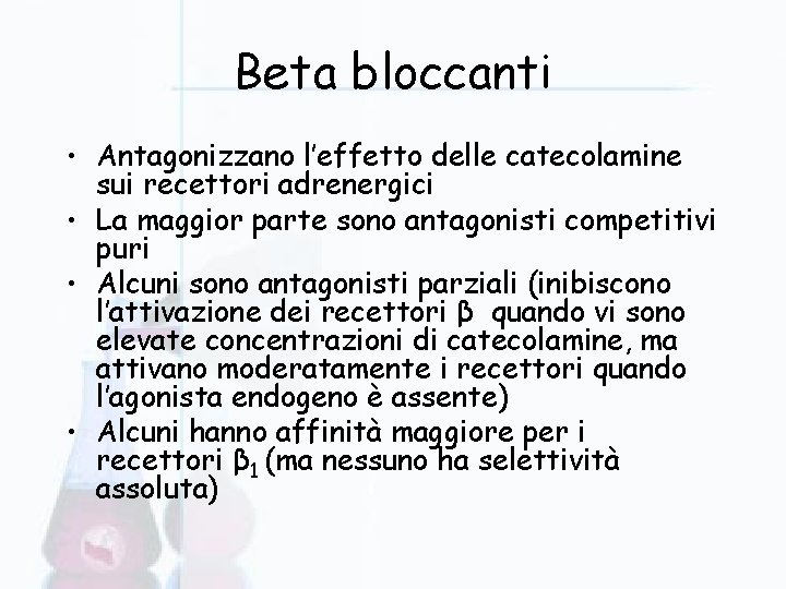 Beta bloccanti • Antagonizzano l’effetto delle catecolamine sui recettori adrenergici • La maggior parte