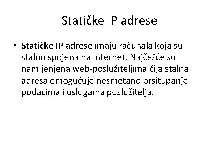 Statičke IP adrese • Statičke IP adrese imaju računala koja su stalno spojena na
