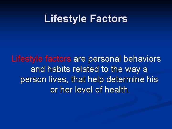 Lifestyle Factors Lifestyle factors are personal behaviors and habits related to the way a