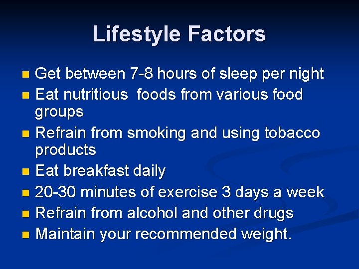 Lifestyle Factors Get between 7 -8 hours of sleep per night n Eat nutritious