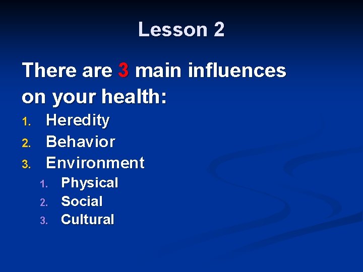 Lesson 2 There are 3 main influences on your health: 1. 2. 3. Heredity