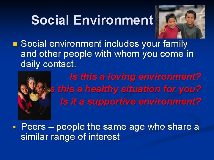 Social Environment n Social environment includes your family and other people with whom you