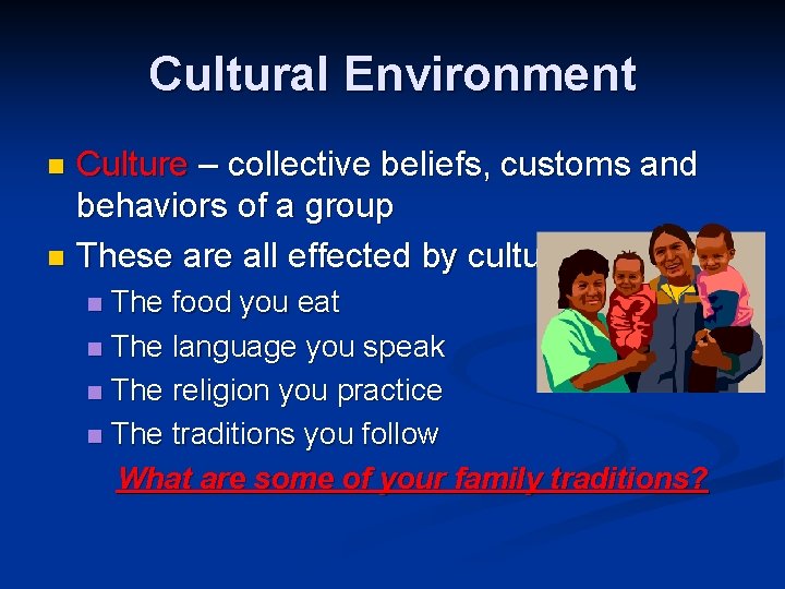 Cultural Environment Culture – collective beliefs, customs and behaviors of a group n These