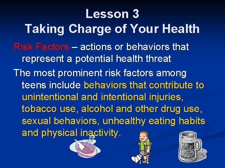Lesson 3 Taking Charge of Your Health Risk Factors – actions or behaviors that