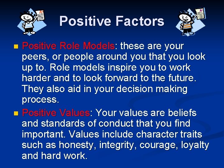 Positive Factors Positive Role Models: these are your peers, or people around you that