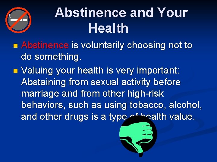 Abstinence and Your Health Abstinence is voluntarily choosing not to do something. n Valuing