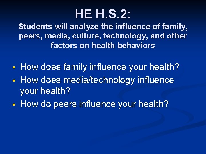 HE H. S. 2: Students will analyze the influence of family, peers, media, culture,