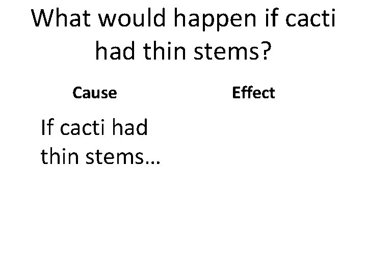 What would happen if cacti had thin stems? Cause If cacti had thin stems…