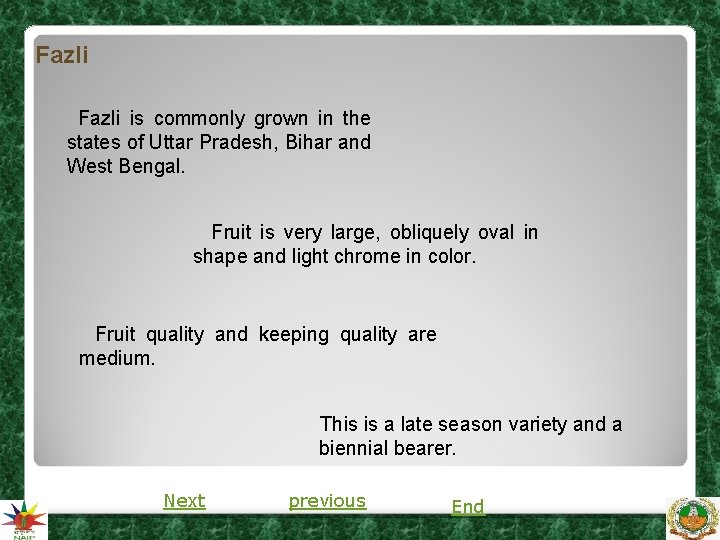 Fazli is commonly grown in the states of Uttar Pradesh, Bihar and West Bengal. Fazli is commonly grown in the states of Uttar Pradesh, Bihar and West Bengal.