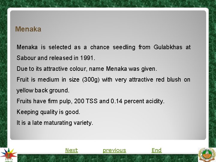 Menaka is selected as a chance seedling from Gulabkhas at Sabour and released in Menaka is selected as a chance seedling from Gulabkhas at Sabour and released in