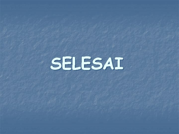 SELESAI 