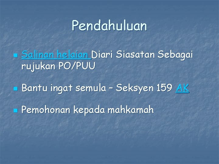 Pendahuluan n Salinan helaian Diari Siasatan Sebagai rujukan PO/PUU n Bantu ingat semula –