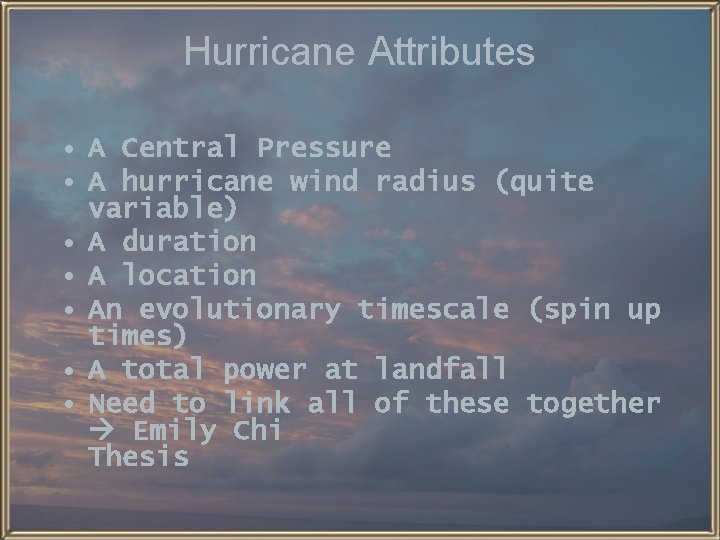 Hurricane Attributes • A Central Pressure • A hurricane wind radius (quite variable) •