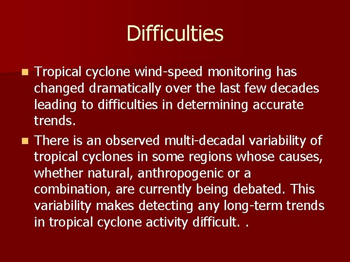 Difficulties Tropical cyclone wind-speed monitoring has changed dramatically over the last few decades leading