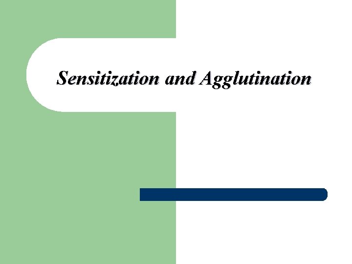 Sensitization and Agglutination 