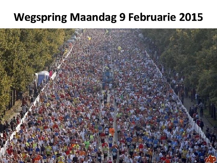 Wegspring Maandag 9 Februarie 2015 