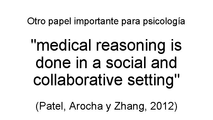 Otro papel importante para psicología "medical reasoning is done in a social and collaborative