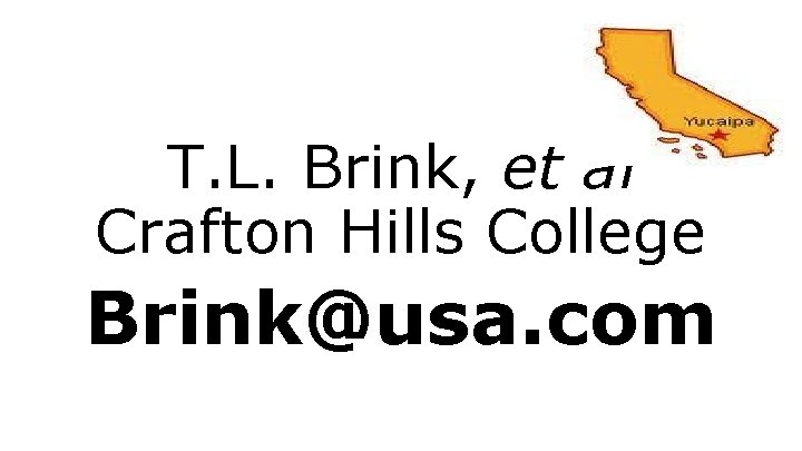 T. L. Brink, et al Crafton Hills College Brink@usa. com 