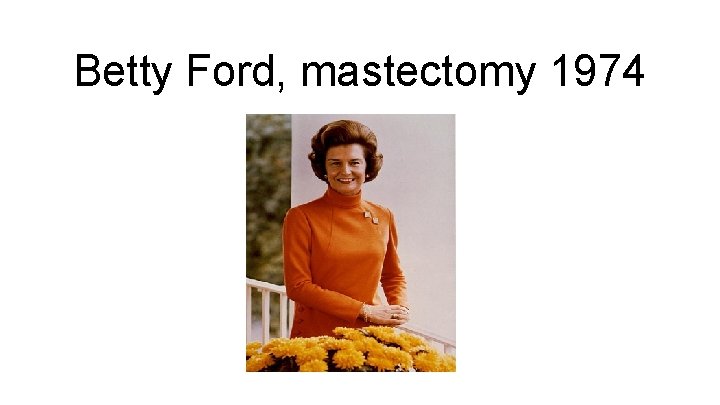 Betty Ford, mastectomy 1974 