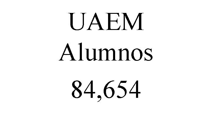 UAEM Alumnos 84, 654 