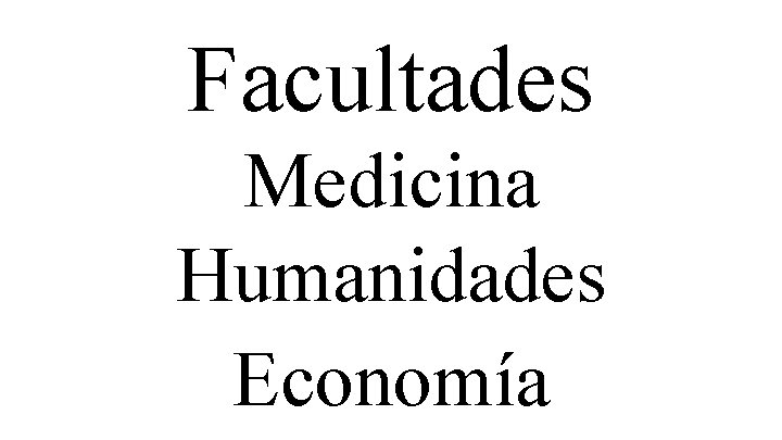 Facultades Medicina Humanidades Economía 