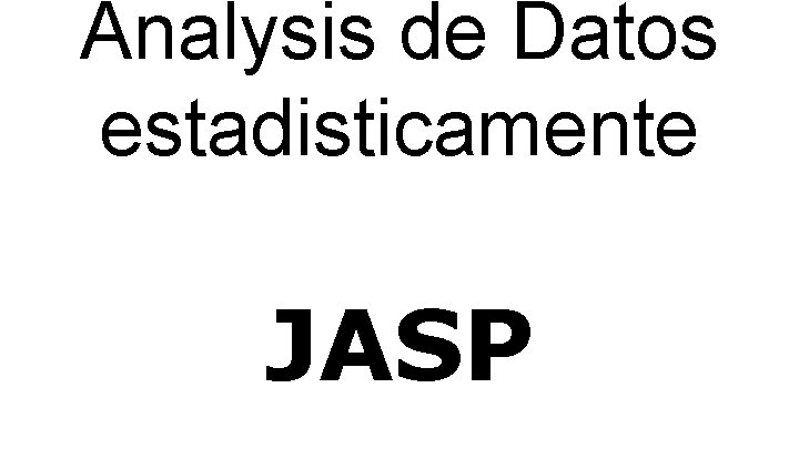 Analysis de Datos estadisticamente JASP 