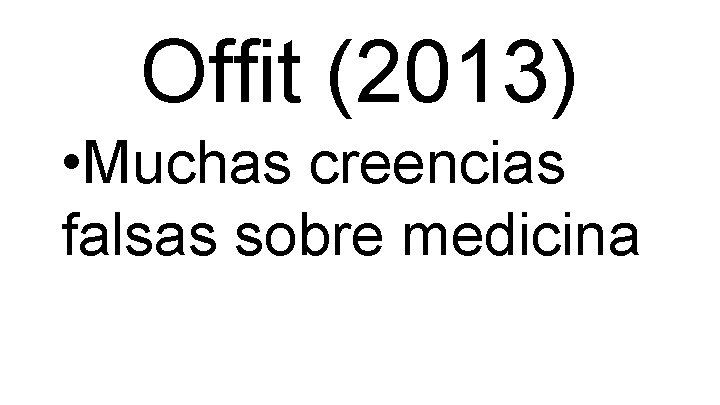 Offit (2013) • Muchas creencias falsas sobre medicina 