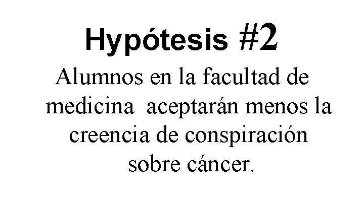 Hypótesis #2 Alumnos en la facultad de medicina aceptarán menos la creencia de conspiración