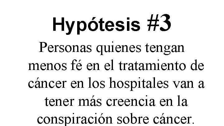 Hypótesis #3 Personas quienes tengan menos fé en el tratamiento de cáncer en los