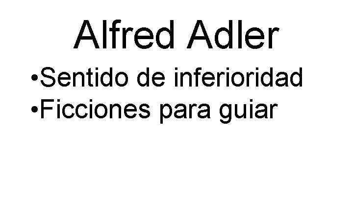 Alfred Adler • Sentido de inferioridad • Ficciones para guiar 