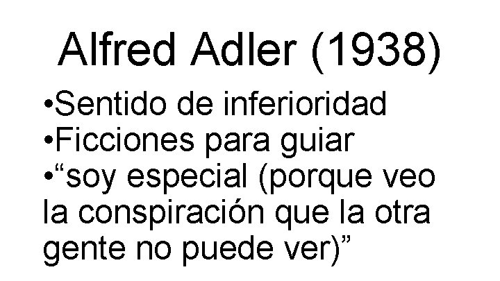 Alfred Adler (1938) • Sentido de inferioridad • Ficciones para guiar • “soy especial