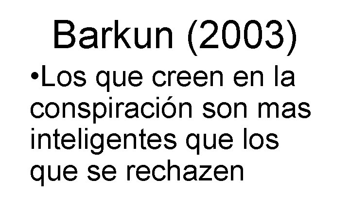 Barkun (2003) • Los que creen en la conspiración son mas inteligentes que los