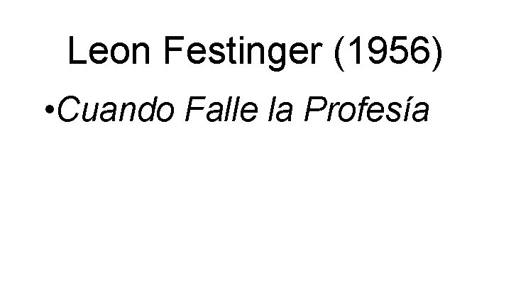 Leon Festinger (1956) • Cuando Falle la Profesía 