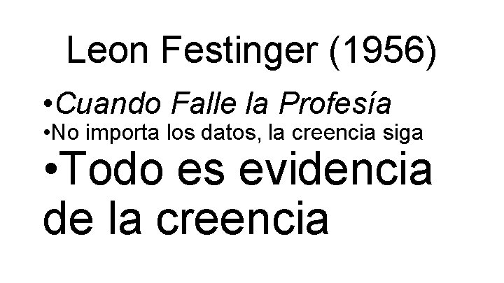 Leon Festinger (1956) • Cuando Falle la Profesía • No importa los datos, la