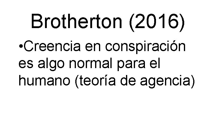 Brotherton (2016) • Creencia en conspiración es algo normal para el humano (teoría de