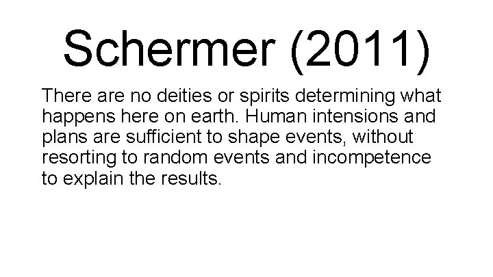 Schermer (2011) There are no deities or spirits determining what happens here on earth.
