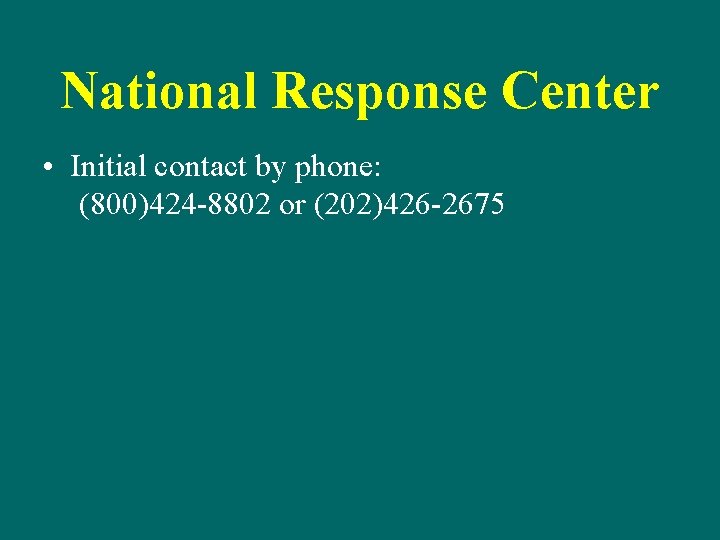 National Response Center • Initial contact by phone: (800)424 -8802 or (202)426 -2675 