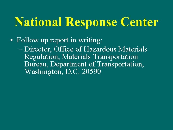 National Response Center • Follow up report in writing: – Director, Office of Hazardous