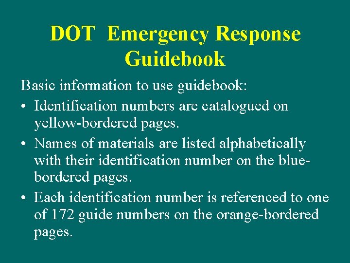 DOT Emergency Response Guidebook Basic information to use guidebook: • Identification numbers are catalogued