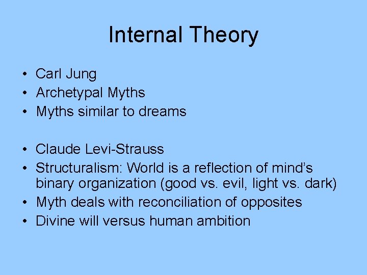 Internal Theory • Carl Jung • Archetypal Myths • Myths similar to dreams •