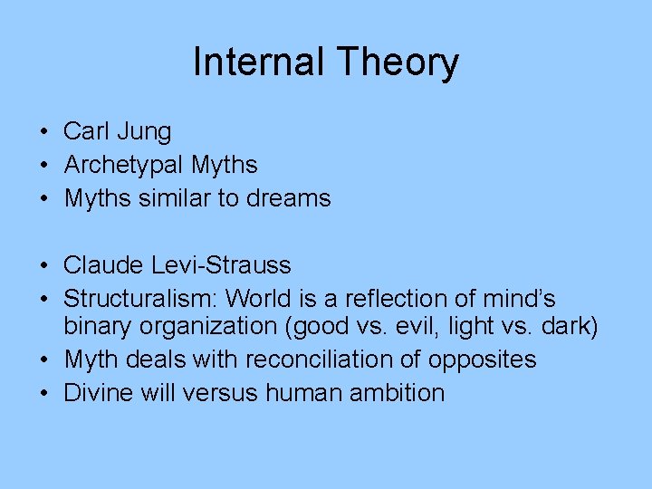 Internal Theory • Carl Jung • Archetypal Myths • Myths similar to dreams •