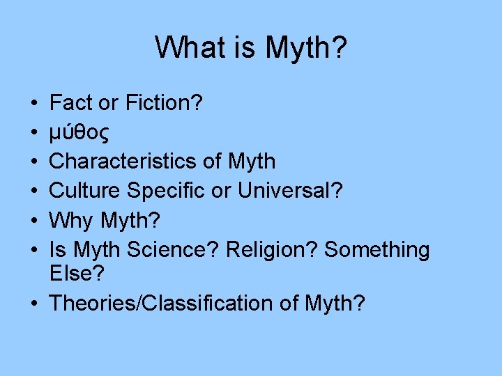 What is Myth? • • • Fact or Fiction? μύθος Characteristics of Myth Culture