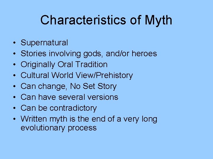 Characteristics of Myth • • Supernatural Stories involving gods, and/or heroes Originally Oral Tradition