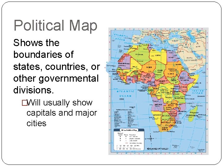 Political Map Shows the boundaries of states, countries, or other governmental divisions. �Will usually