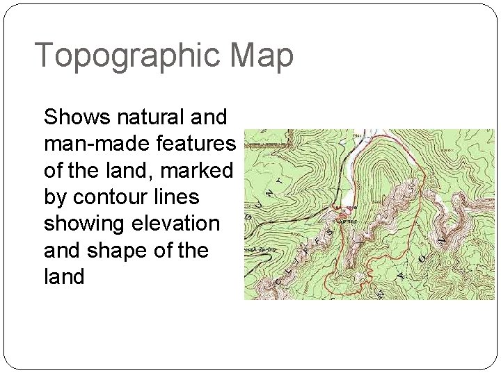 Topographic Map Shows natural and man-made features of the land, marked by contour lines