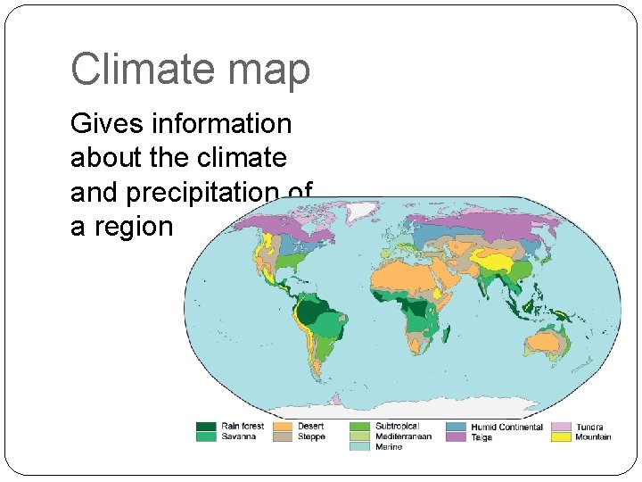 Climate map Gives information about the climate and precipitation of a region 