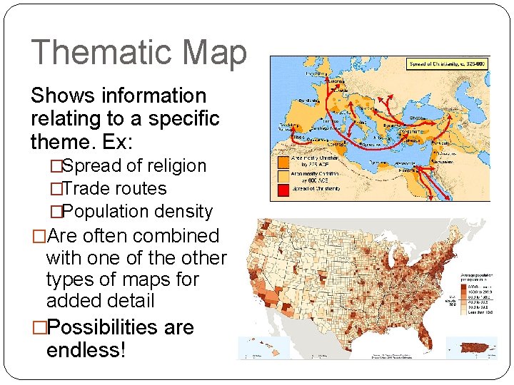 Thematic Map Shows information relating to a specific theme. Ex: �Spread of religion �Trade