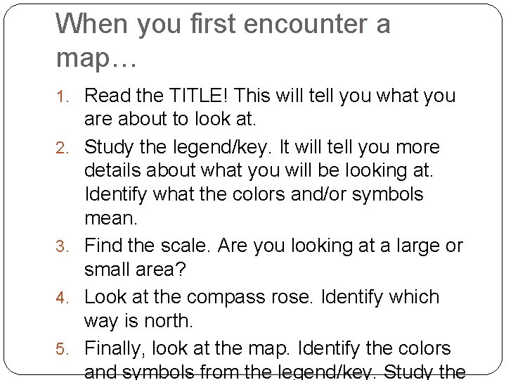 When you first encounter a map… 1. Read the TITLE! This will tell you